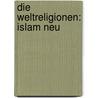 Die Weltreligionen: Islam Neu by Unknown