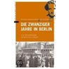 Die Zwanziger Jahre in Berlin door Michael Bienert