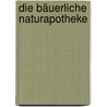 Die bäuerliche Naturapotheke by Markusine Guthjahr