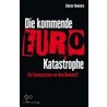 Die kommende Euro-Katastrophe door Günter Hannich