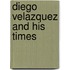 Diego Velazquez And His Times