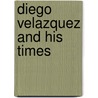 Diego Velazquez And His Times by Carl Justi