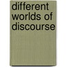 Different Worlds Of Discourse door Onbekend