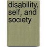 Disability, Self, and Society door Tanya Titchikosky