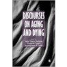 Discourses On Aging And Dying by Suhita Chopra Chatterjee