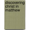Discovering Christ In Matthew door Donald Stewart Fortner