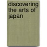 Discovering the Arts of Japan by Tsuneko Sadeo