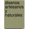 Disenos Artesanos y Naturales by Terence Moore