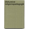 Diskursive Religionspadagogik by Ingrid Schoberth