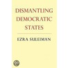 Dismantling Democratic States by Ezra N. Suleiman