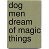 Dog Men Dream of Magic Things door Lee Dresselhaus