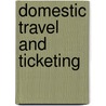 Domestic Travel And Ticketing by Claudine Dervaes