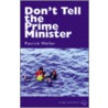 Don't Tell the Prime Minister by Patrick Weller