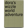 Dora's Wizzle World Adventure door Valerie Walsh Valdes