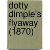 Dotty Dimple's Flyaway (1870) door Sophie May