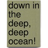 Down in the Deep, Deep Ocean! by Jo Cleland