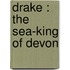 Drake : The Sea-King Of Devon