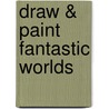 Draw & Paint Fantastic Worlds door Finlay Cowen