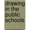 Drawing In The Public Schools door Anson Kent Cross