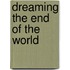 Dreaming The End Of The World