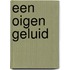 Een oigen geluid