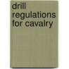 Drill Regulations for Cavalry door Dept United States.