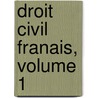Droit Civil Franais, Volume 1 door Karl Salomo Zachariï¿½
