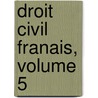 Droit Civil Franais, Volume 5 door Ks Zacharie