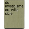 Du Mysticisme Au Xviiie Sicle door Elme Marie Caro