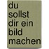 Du sollst Dir ein Bild machen