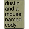 Dustin and a Mouse Named Cody door Kent D. Walsh