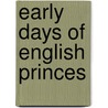 Early Days of English Princes door Mrs. Russell Gray