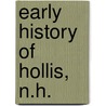Early History Of Hollis, N.H. by Samuel T. Worcester