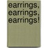 Earrings, Earrings, Earrings!