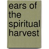 Ears Of The Spiritual Harvest by Unknown