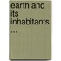 Earth and Its Inhabitants ...