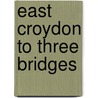 East Croydon To Three Bridges by Victor Mitchell