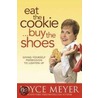 Eat The Cookie, Buy The Shoes door Joyce Meyer
