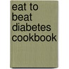 Eat To Beat Diabetes Cookbook door The Reader'S. Digest