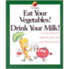 Eat Your Vegetables, Drink... door Virginia Silverstein