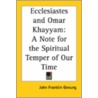 Ecclesiastes And Omar Khayyam by John Franklin Genung
