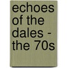 Echoes Of The Dales - The 70s by Ron Duggins