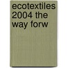 Ecotextiles 2004 The Way Forw door Onbekend