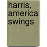 Harris, America Swings