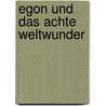 Egon und das achte Weltwunder door Joachim Wohlgemuth