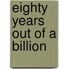 Eighty Years Out of a Billion door Scott Ross