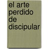 El Arte Perdido de Discipular door Mr Leroy Eims