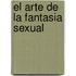 El Arte de La Fantasia Sexual