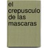 El Crepusculo de Las Mascaras