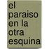 El Paraiso En La Otra Esquina